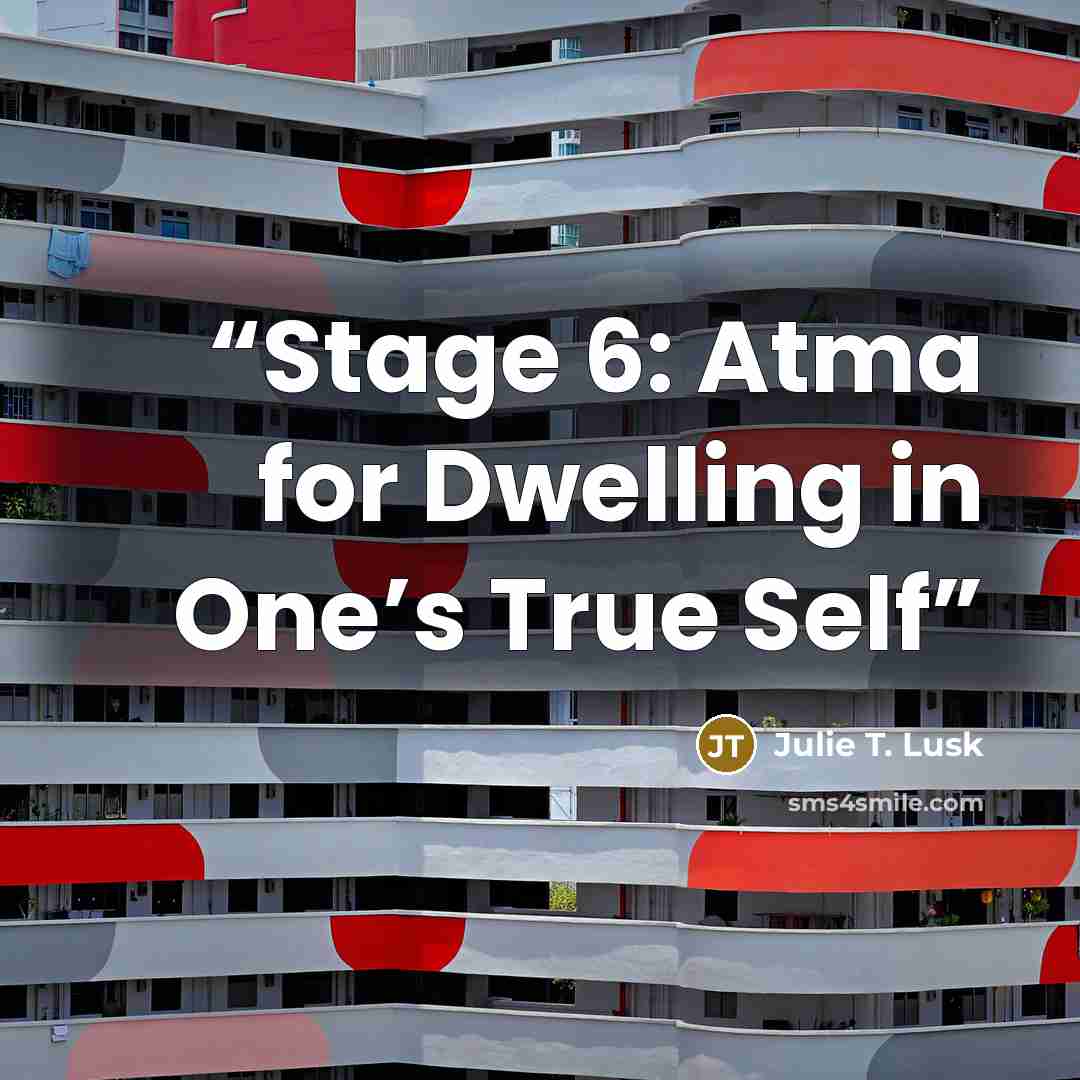 “Stage 6: Atma for Dwelling in One’s True Self” quote by Julie T. Lusk