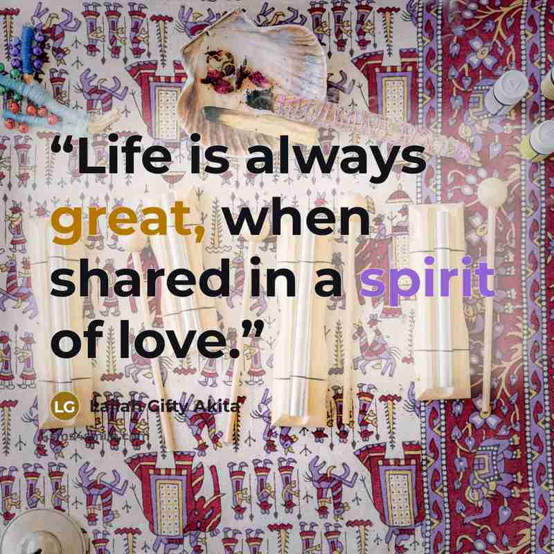 “Life is always great, when shared in a spirit of love.” quote by Lailah Gifty Akita