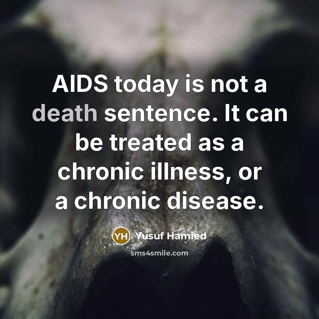 “AIDS today is not a death sentence. It can be treated as a chronic illness, or a chronic disease.” quote by Yusuf Hamied