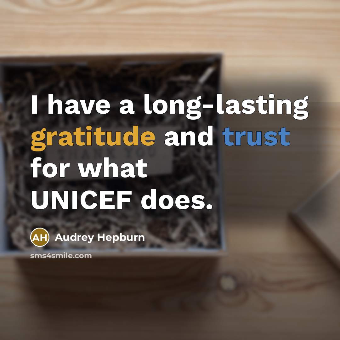 “I have a long-lasting gratitude and trust for what UNICEF does.” quote by Audrey Hepburn
