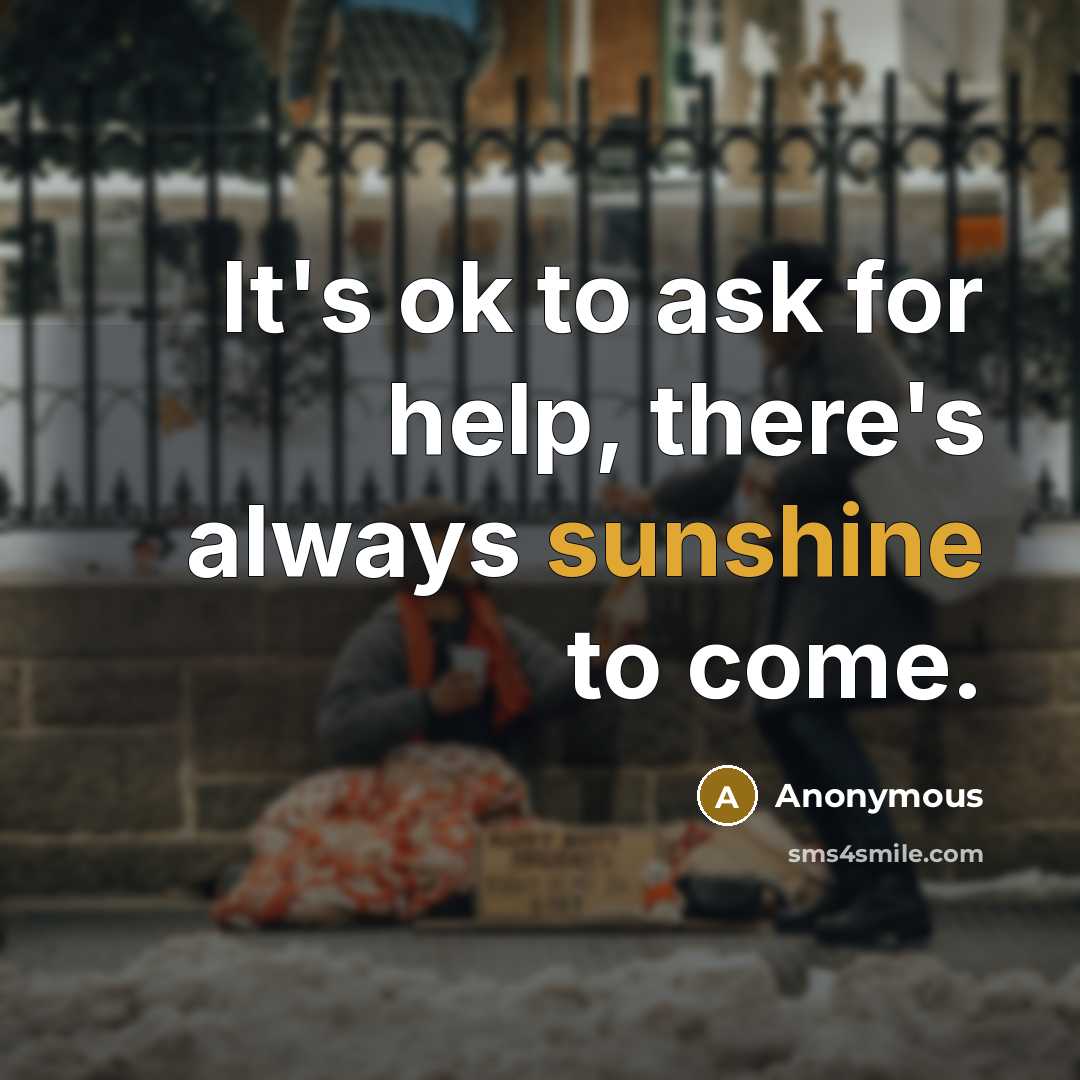 “It's ok to ask for help, there's always sunshine to come.” quote by Anonymous