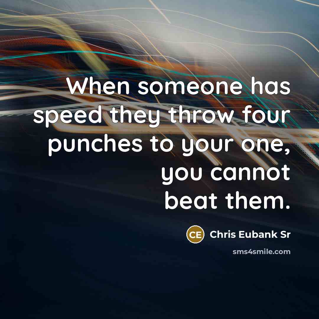 “When someone has speed they throw four punches to your one, you cannot beat them.” quote by Chris Eubank Sr