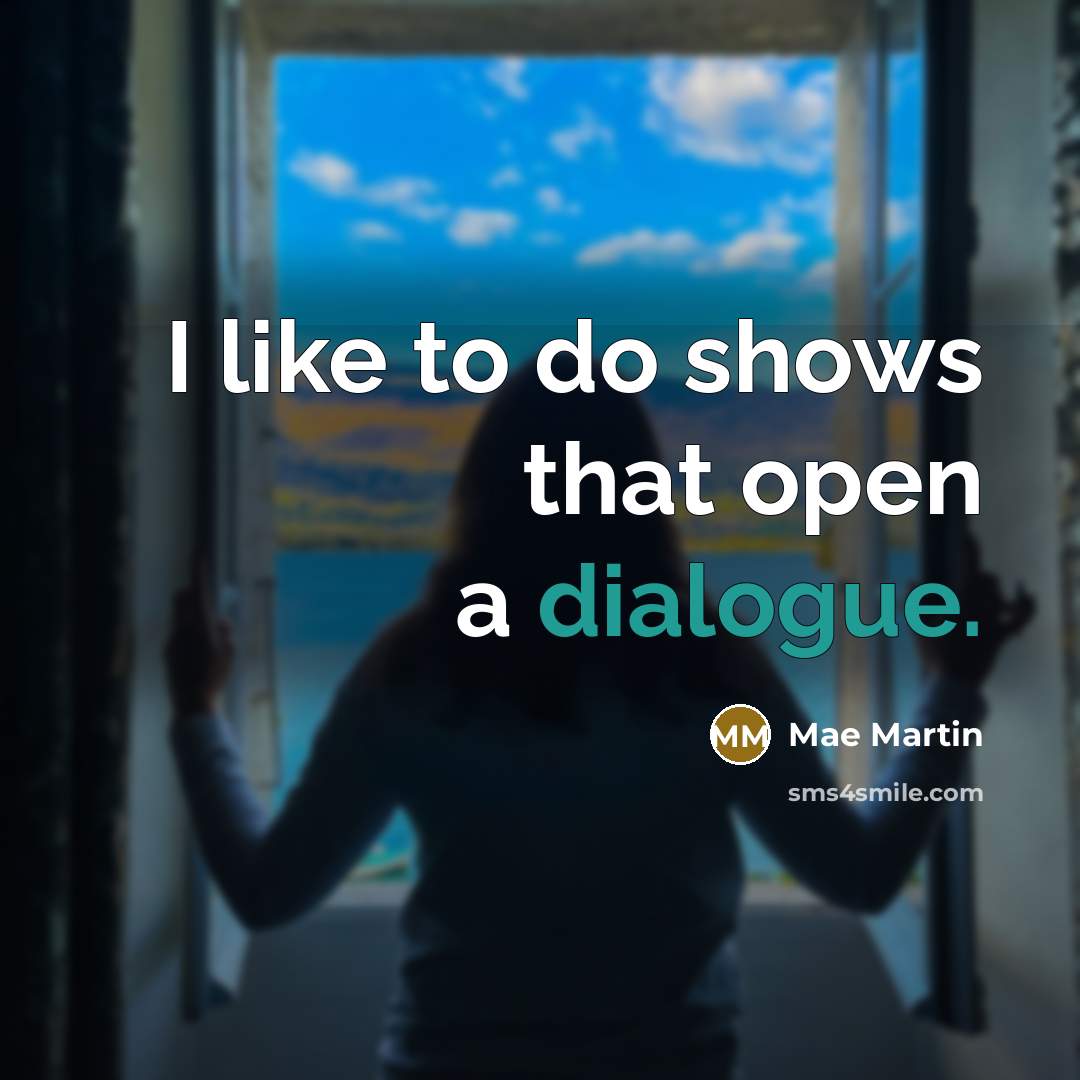 “I like to do shows that open a dialogue.” quote by Mae Martin