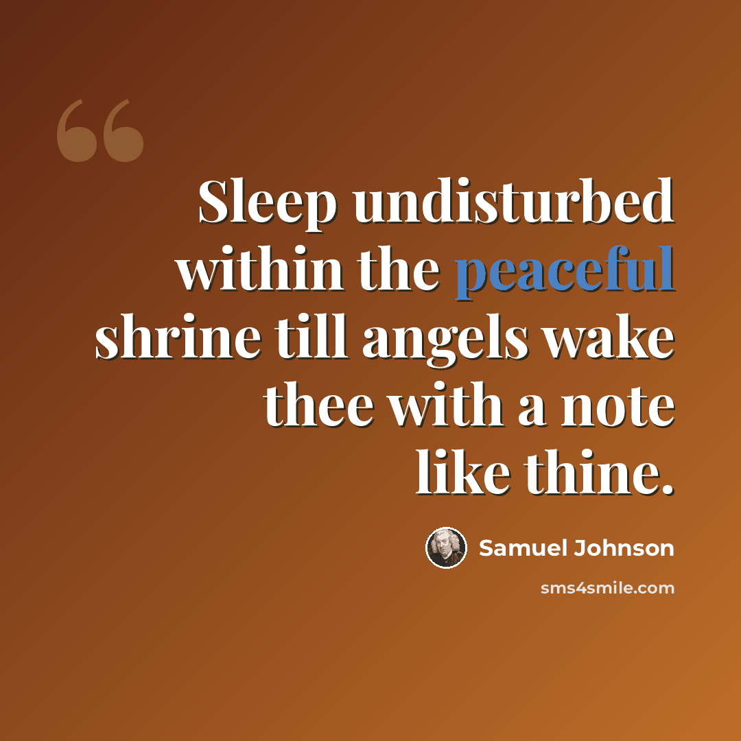“Sleep undisturbed within the peaceful shrine till angels wake thee with a note like thine.” quote by Samuel Johnson