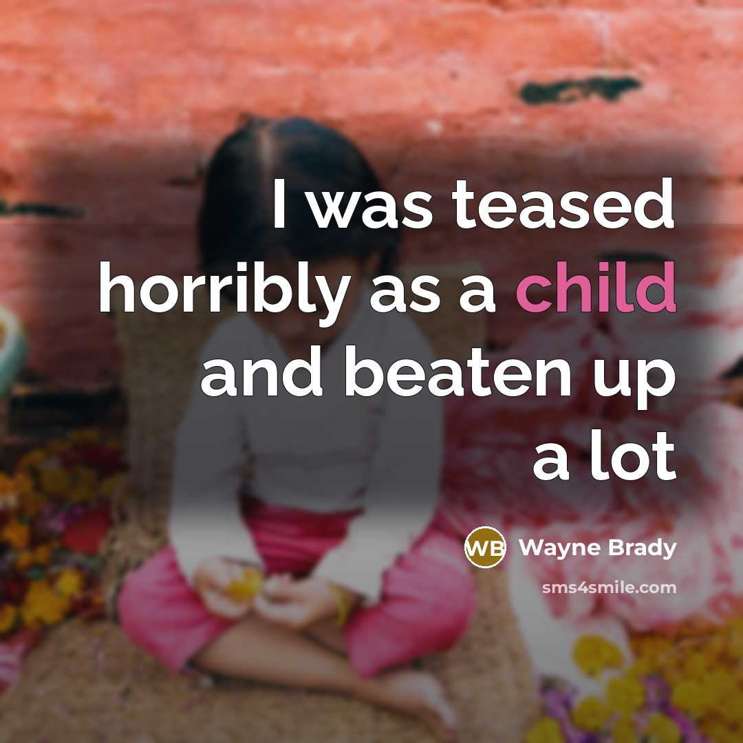 “I was teased horribly as a child and beaten up a lot” quote by Wayne Brady