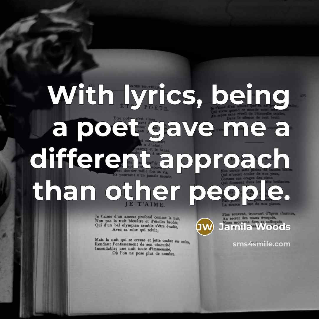 “With lyrics, being a poet gave me a different approach than other people.” quote by Jamila Woods