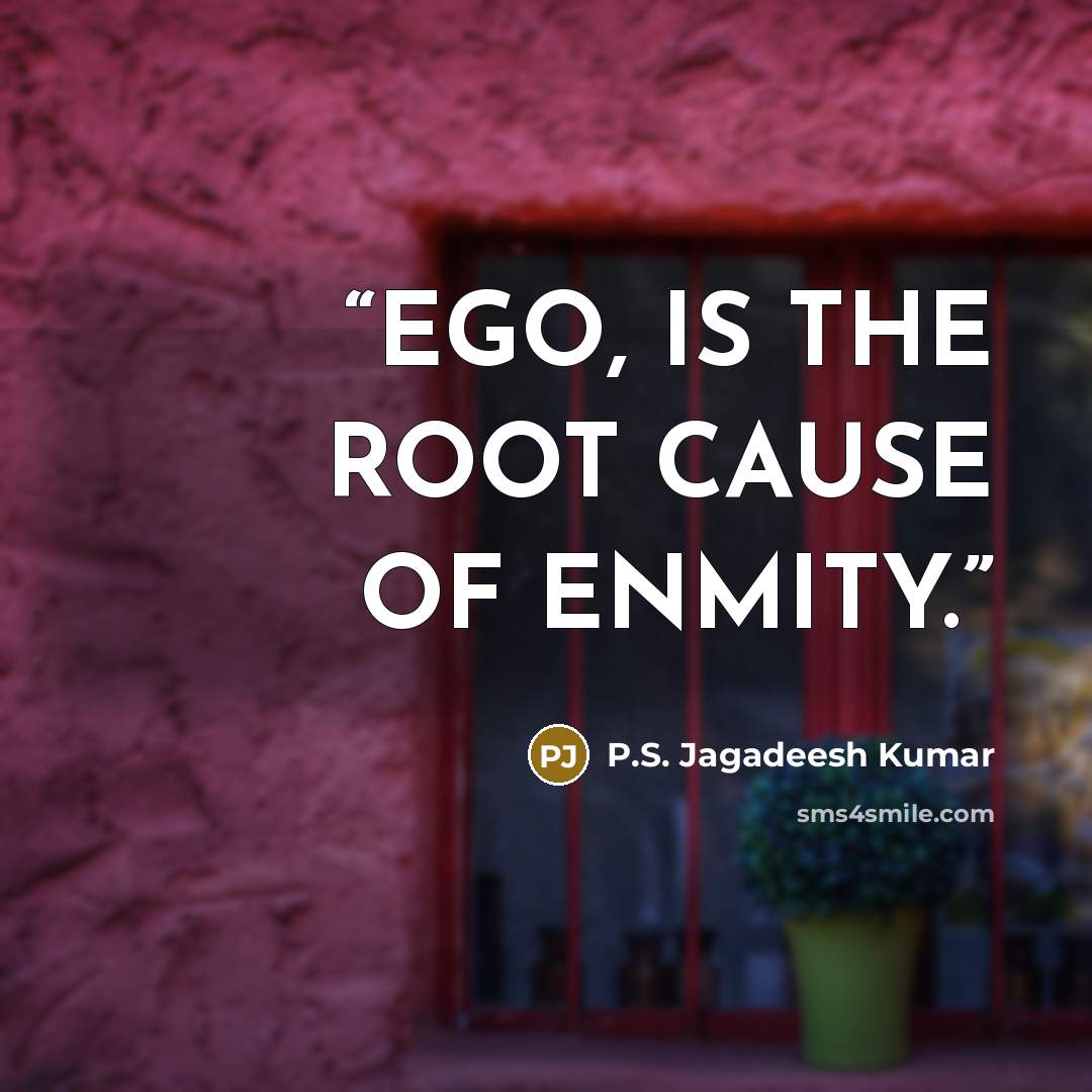 “EGO, IS THE ROOT CAUSE OF ENMITY.” quote by P.S. Jagadeesh Kumar