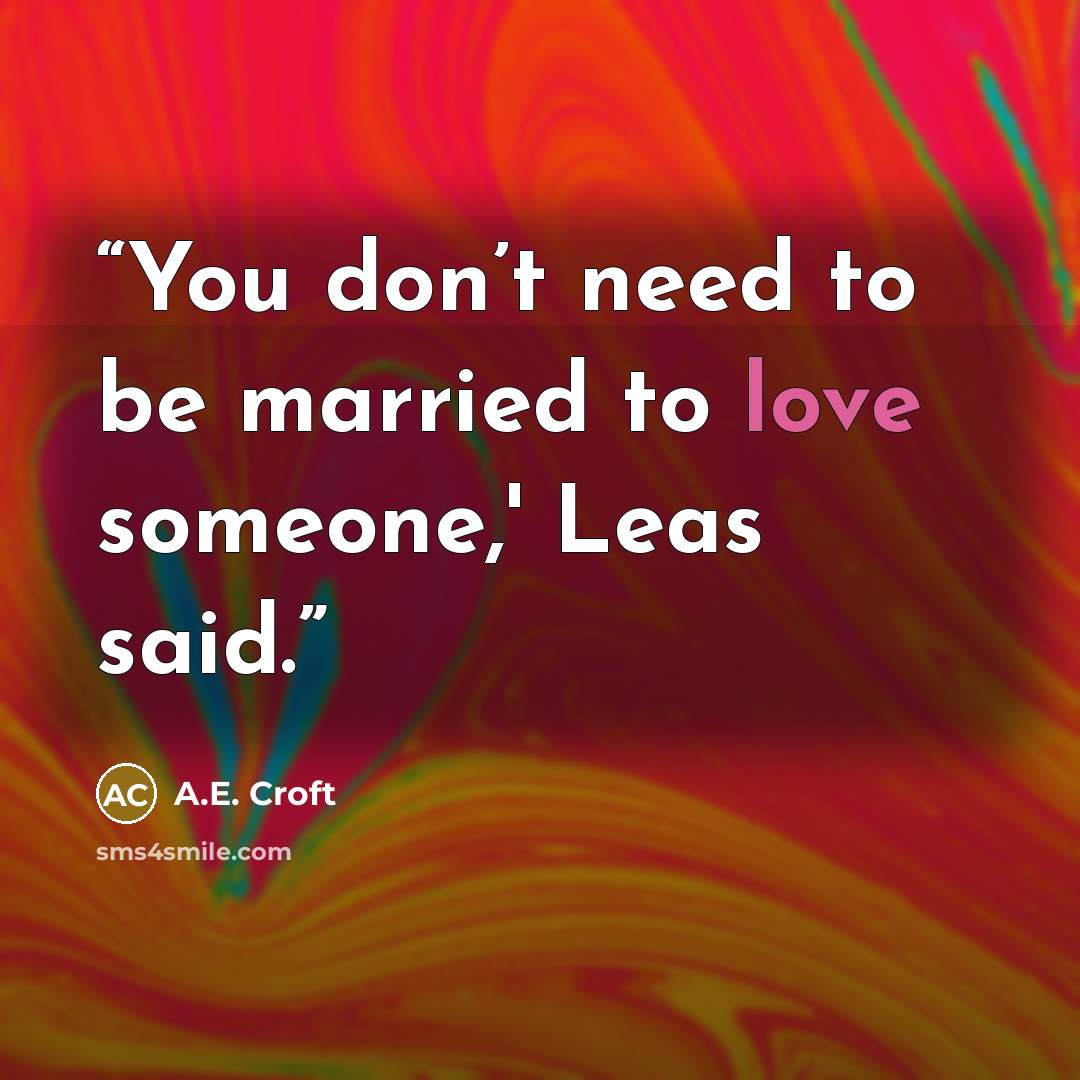 “You don’t need to be married to love someone,' Leas said.” quote by A.E. Croft