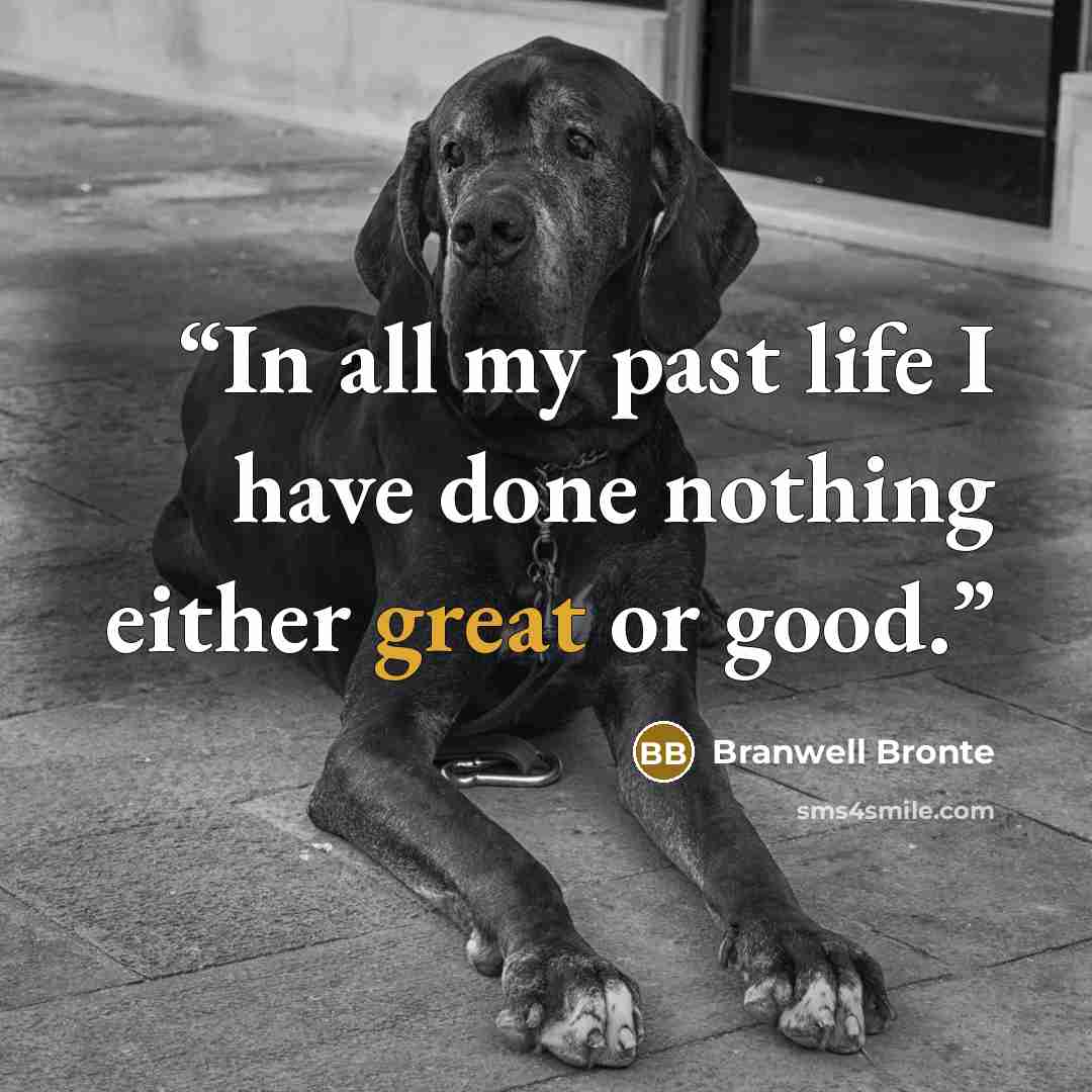 “In all my past life I have done nothing either great or good.” quote by Branwell Bronte