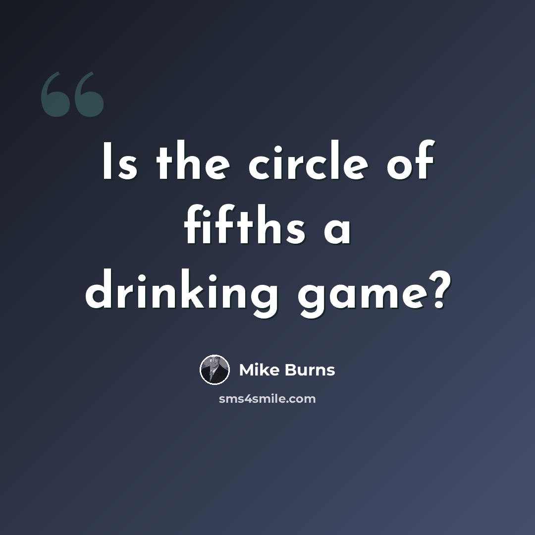 “Is the circle of fifths a drinking game?” quote by Mike Burns
