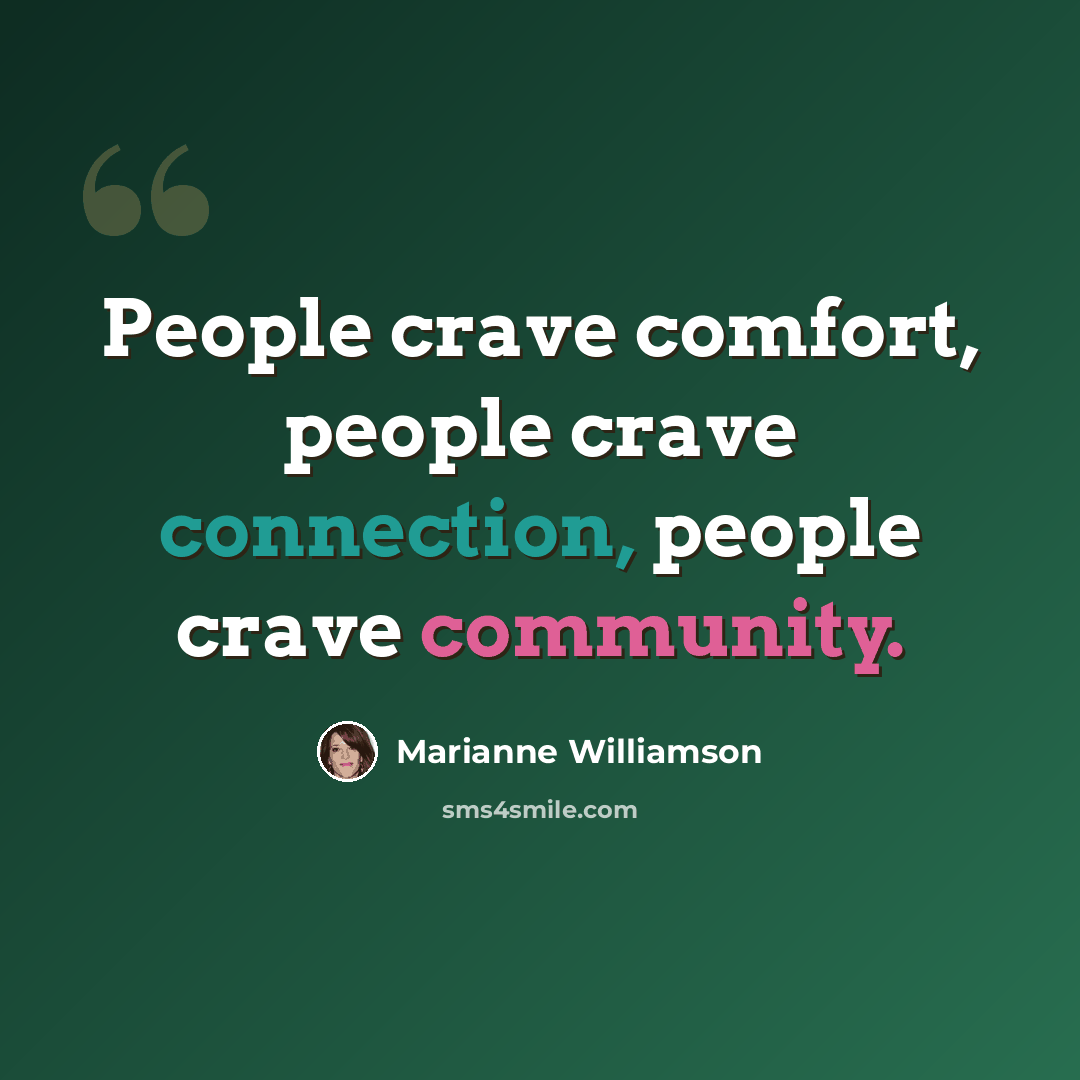 “People crave comfort, people crave connection, people crave community.” quote by Marianne Williamson