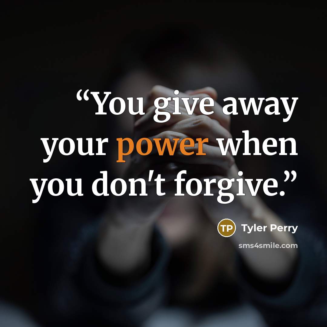 “You give away your power when you don't forgive.” quote by Tyler Perry