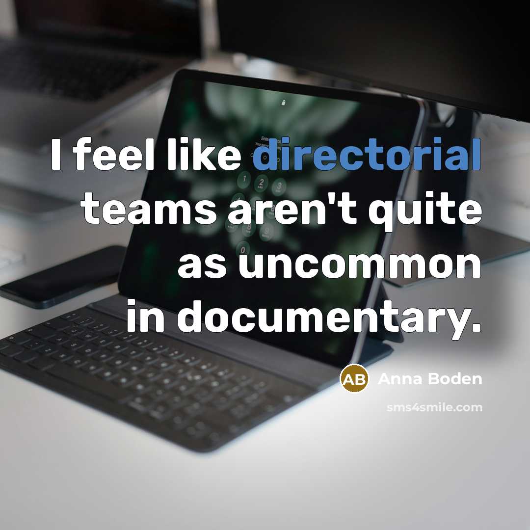 “I feel like directorial teams aren't quite as uncommon in documentary.” quote by Anna Boden