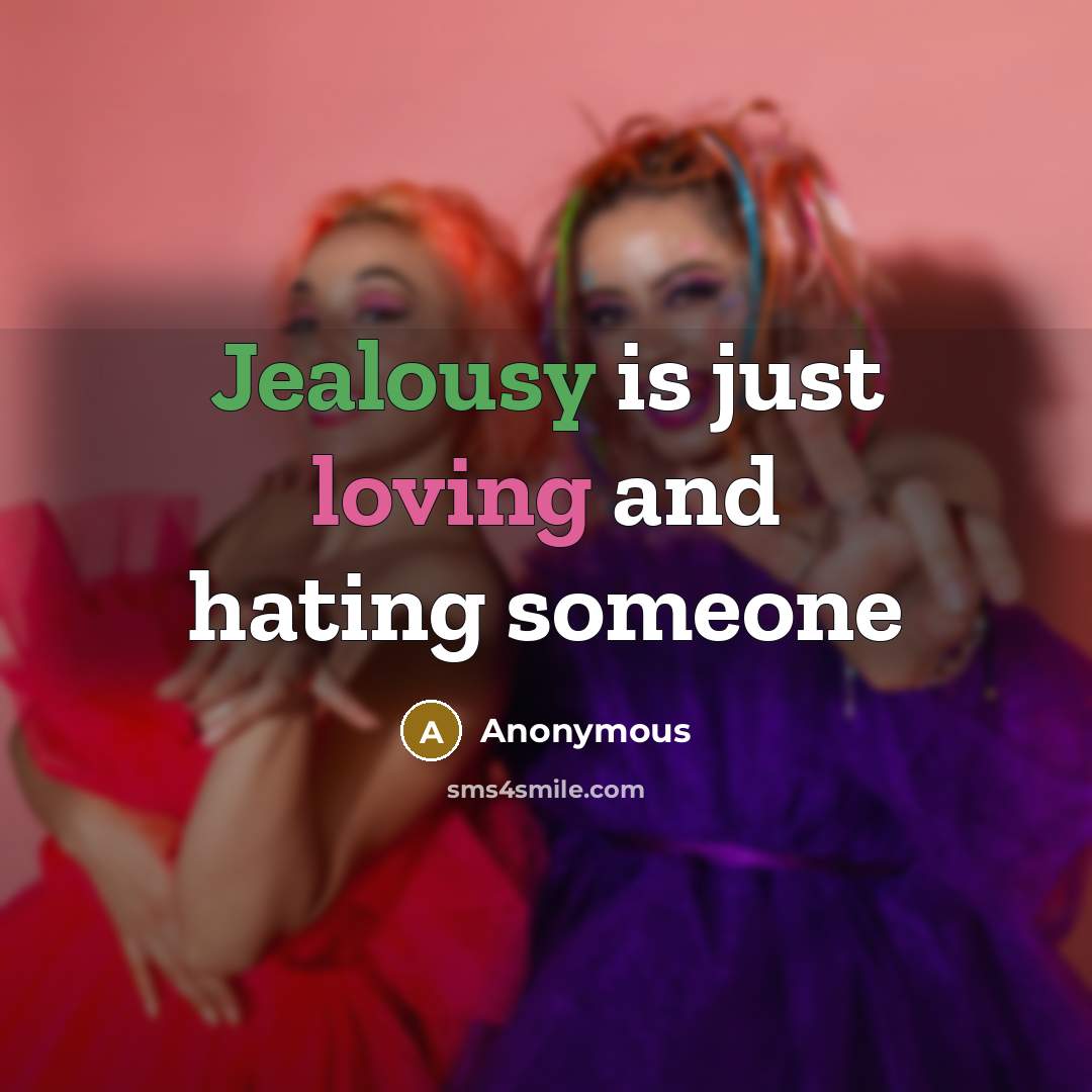 “Jealousy is just loving and hating someone” quote by Anonymous