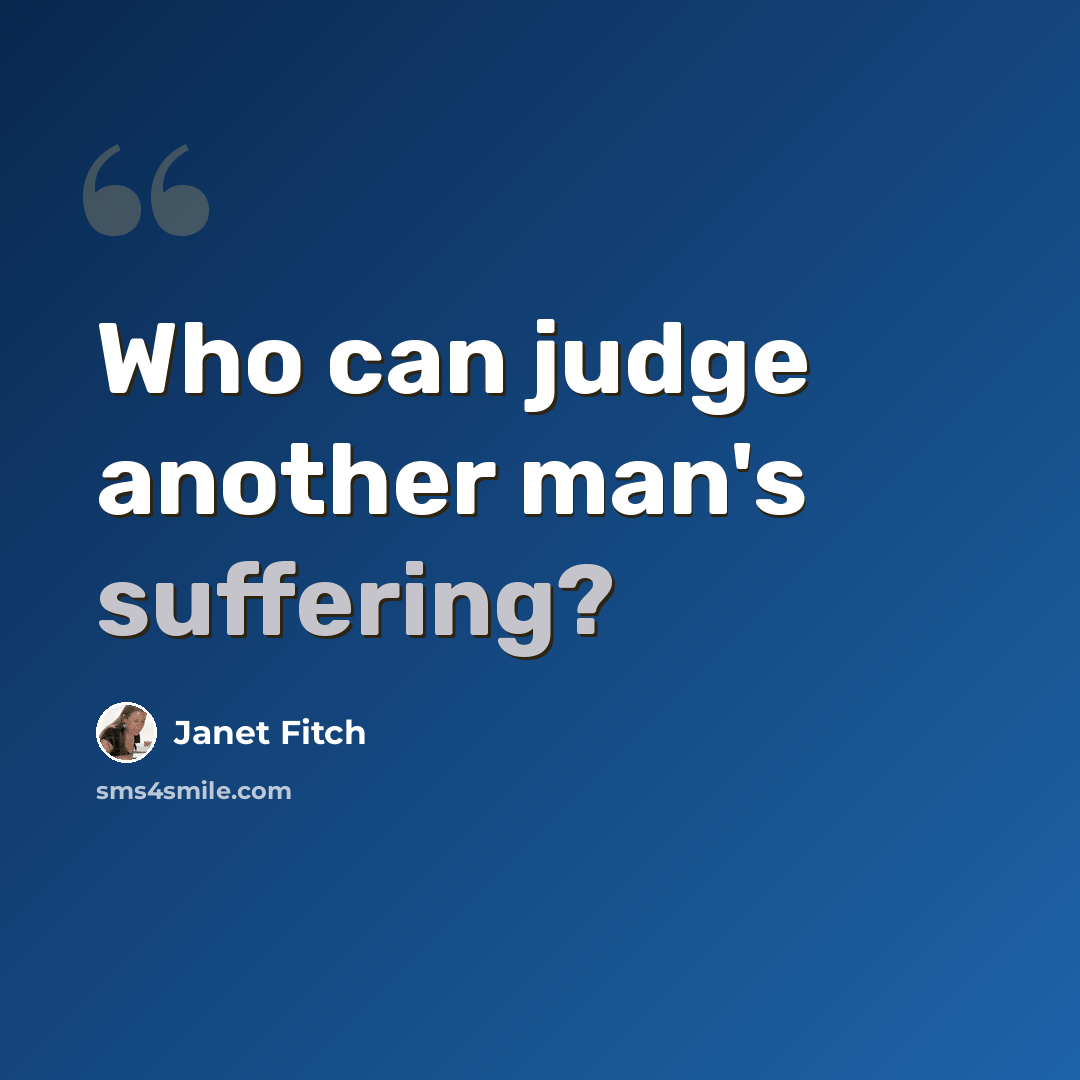 “Who can judge another man's suffering?” quote by Janet Fitch