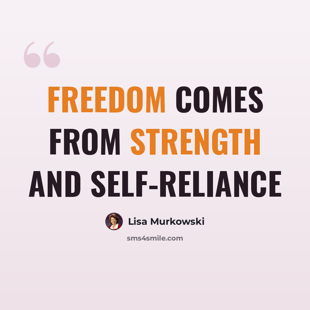 “Freedom comes from strength and self-reliance” quote by Lisa Murkowski