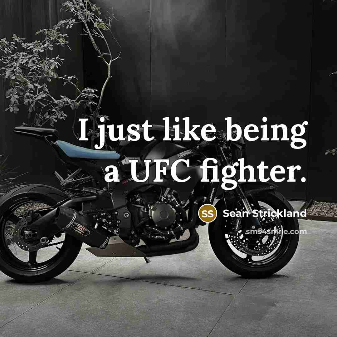 “I just like being a UFC fighter.” quote by Sean Strickland