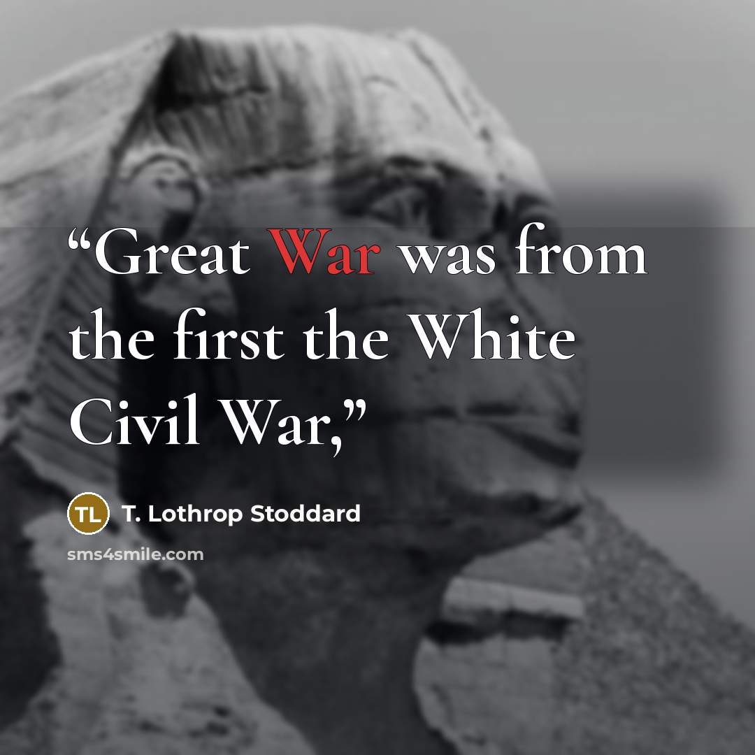“Great War was from the first the White Civil War,” quote by T. Lothrop Stoddard