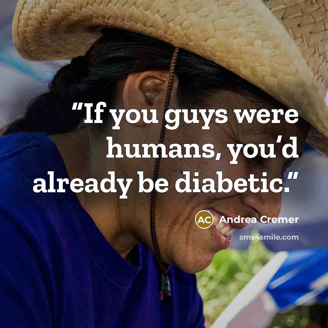 “If you guys were humans, you’d already be diabetic.” quote by Andrea Cremer