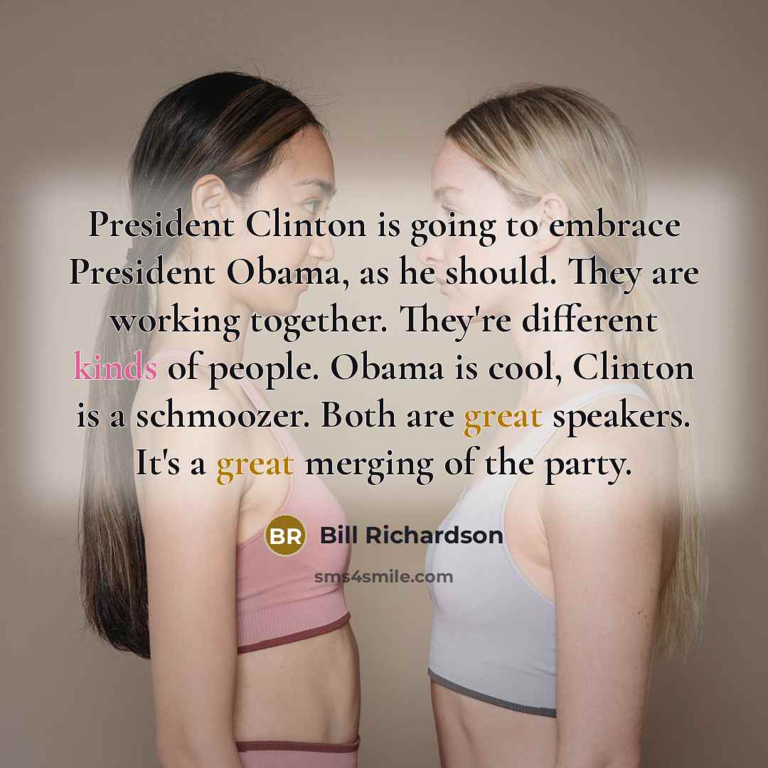 “President Clinton is going to embrace President Obama, as he should. They are working together. They're different kinds of people. Obama is cool, Clinton is a schmoozer. Both are great speakers. It's a great merging of the party.” quote by Bill Richardson