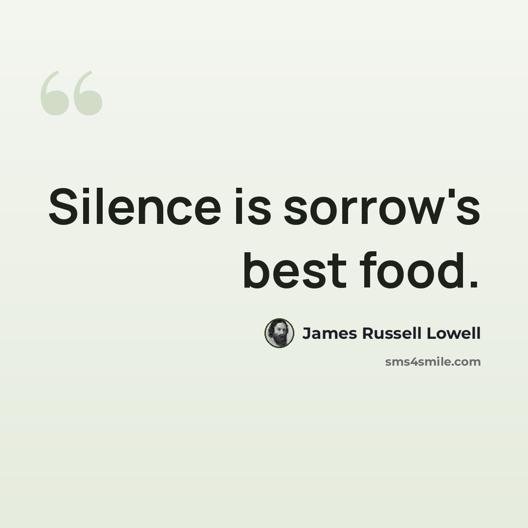“Silence is sorrow's best food.” quote by James Russell Lowell