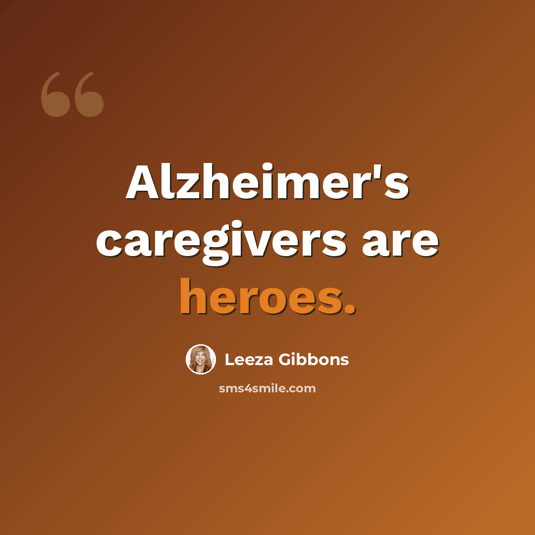 “Alzheimer's caregivers are heroes.” quote by Leeza Gibbons