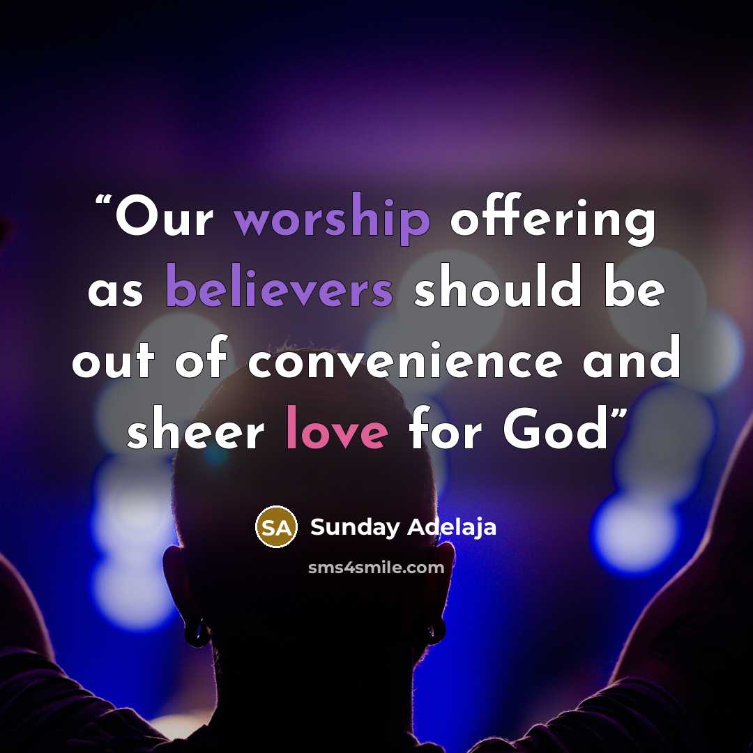 “Our worship offering as believers should be out of convenience and sheer love for God” quote by Sunday Adelaja