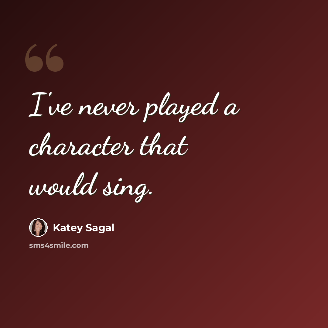 “I've never played a character that would sing.” quote by Katey Sagal