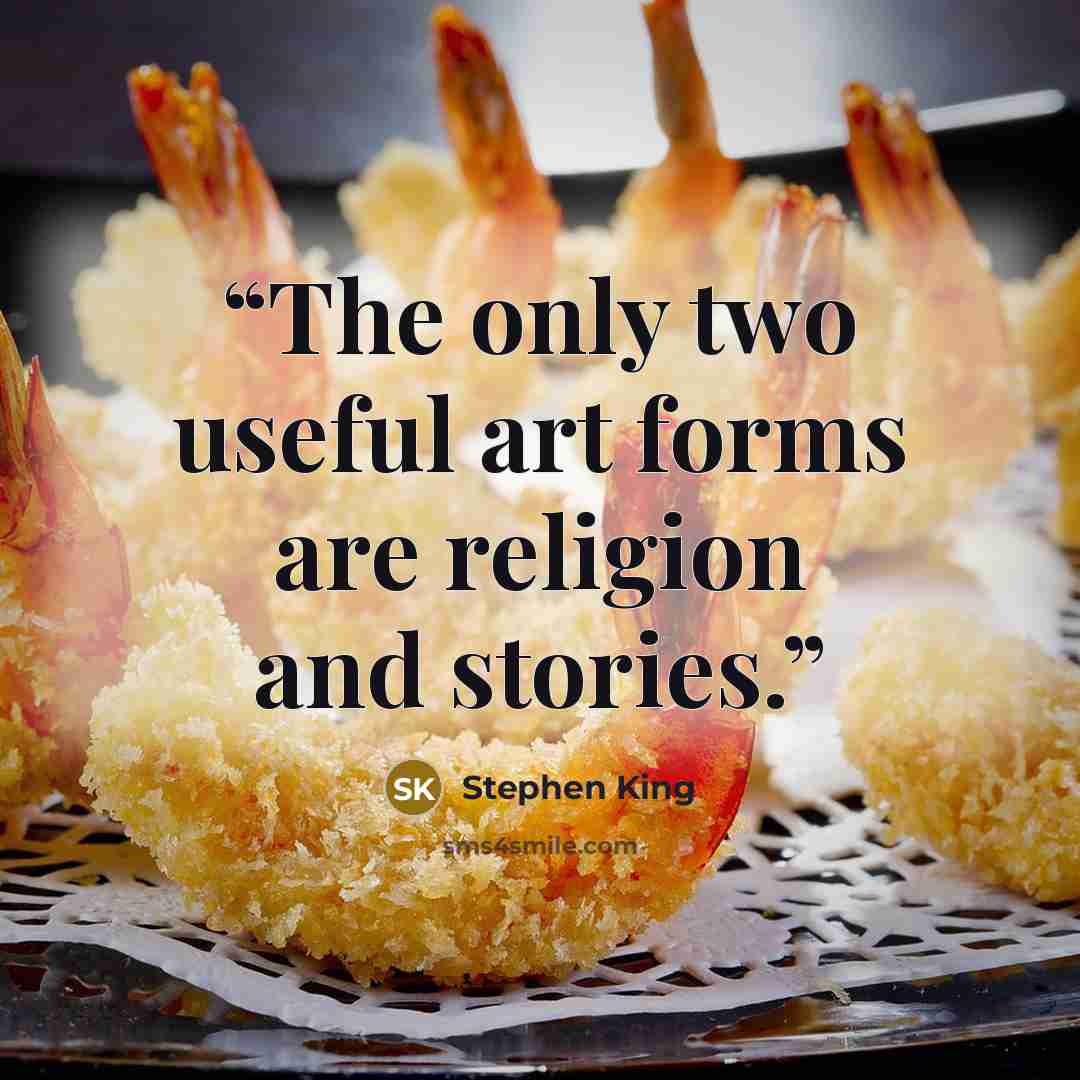 “The only two useful art forms are religion and stories.” quote by Stephen King