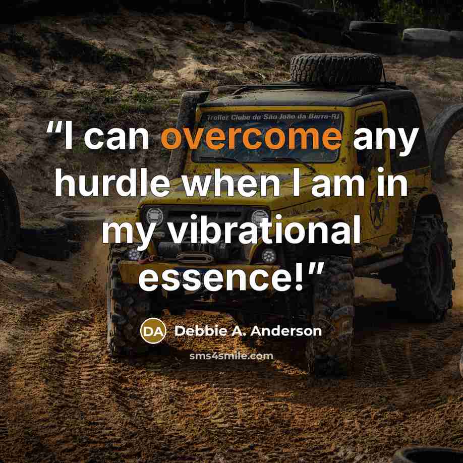 “I can overcome any hurdle when I am in my vibrational essence!” quote by Debbie A. Anderson
