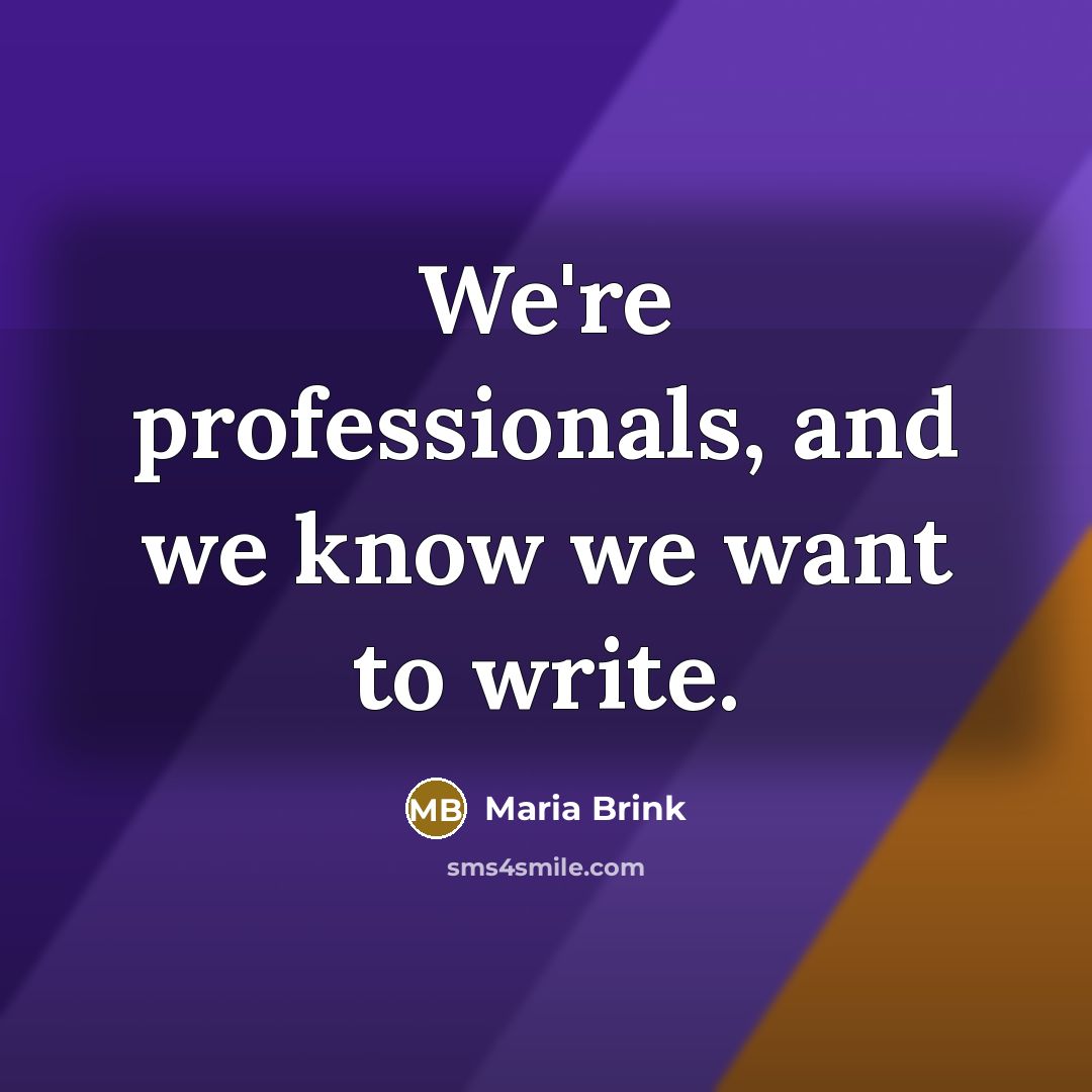“We're professionals, and we know we want to write.” quote by Maria Brink