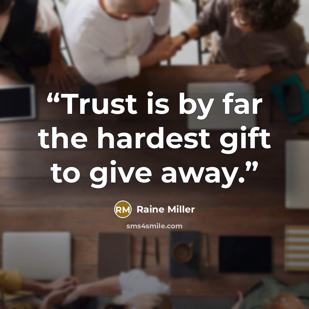 “Trust is by far the hardest gift to give away.” quote by Raine Miller