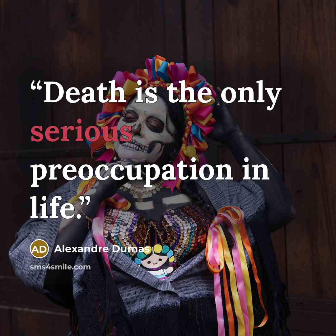 “Death is the only serious preoccupation in life.” quote by Alexandre Dumas