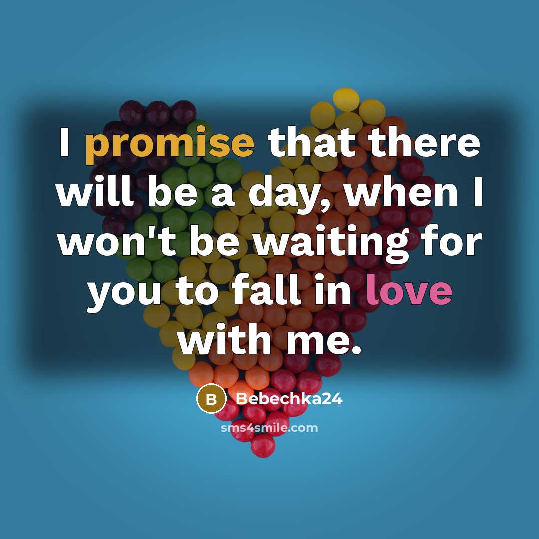 “I promise that there will be a day, when I won't be waiting for you to fall in love with me.” quote by Bebechka24