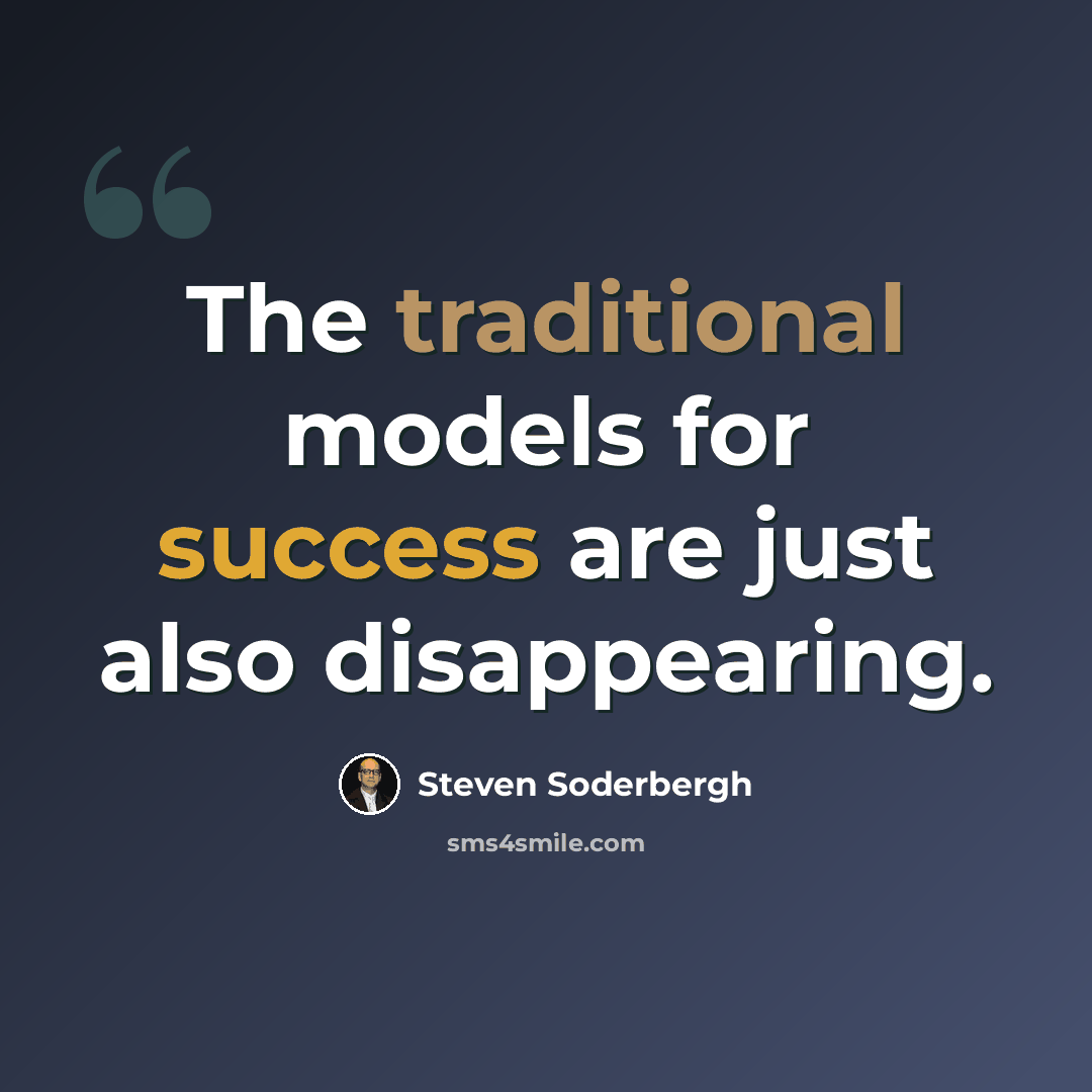 “The traditional models for success are just also disappearing.” quote by Steven Soderbergh