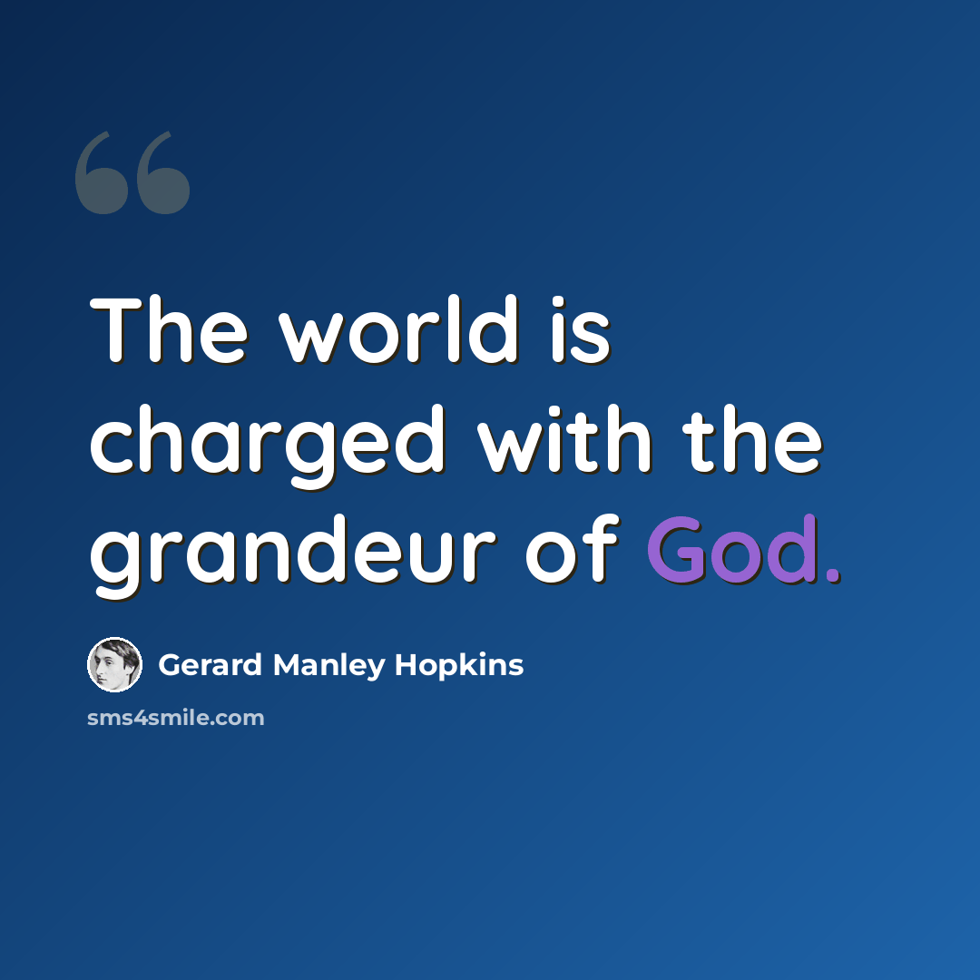 “The world is charged with the grandeur of God.” quote by Gerard Manley Hopkins