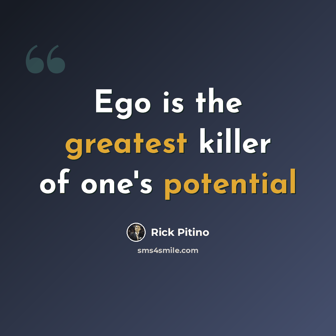 “Ego is the greatest killer of one's potential” quote by Rick Pitino