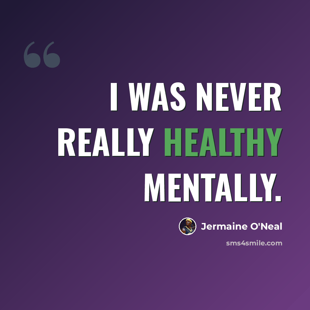 “I was never really healthy mentally.” quote by Jermaine O'Neal