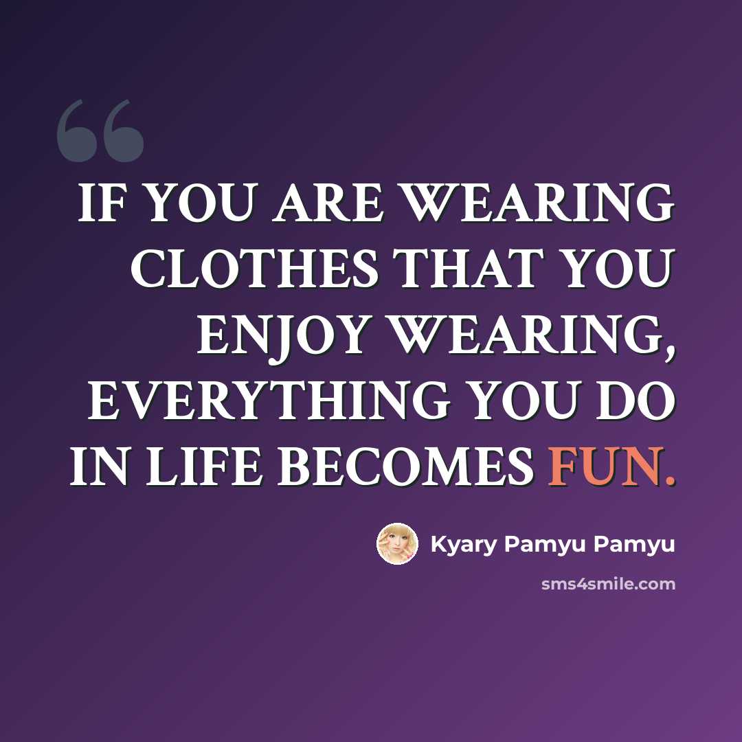 “IF YOU ARE WEARING CLOTHES THAT YOU ENJOY WEARING, EVERYTHING YOU DO IN LIFE BECOMES FUN.” quote by Kyary Pamyu Pamyu