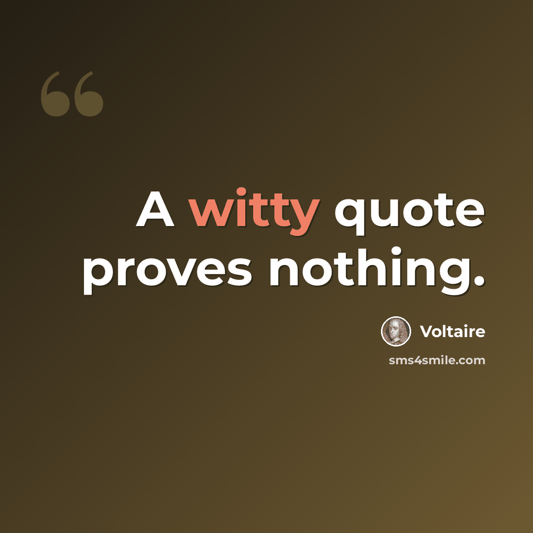 “A witty quote proves nothing.” quote by Voltaire