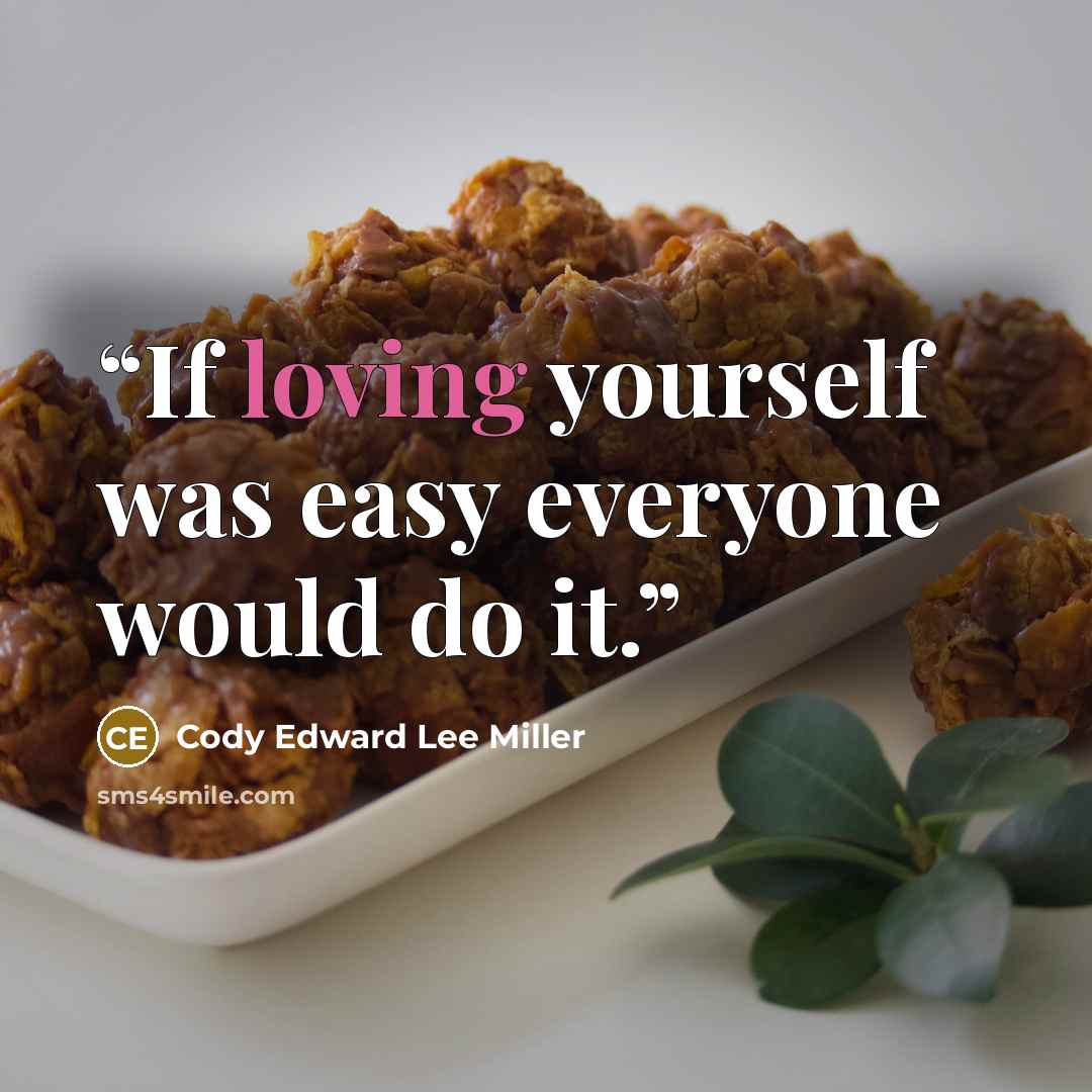 “If loving yourself was easy everyone would do it.” quote by Cody Edward Lee Miller