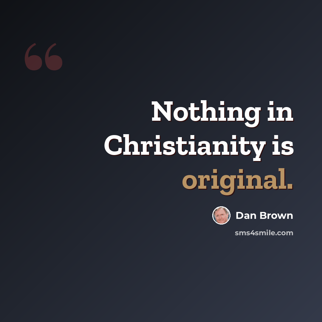 “Nothing in Christianity is original.” quote by Dan Brown