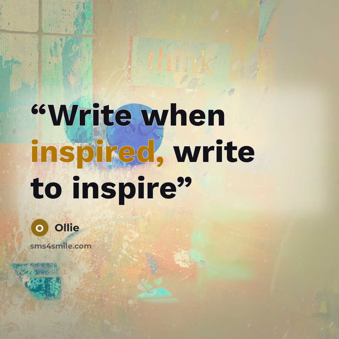 “Write when inspired, write to inspire” quote by Ollie
