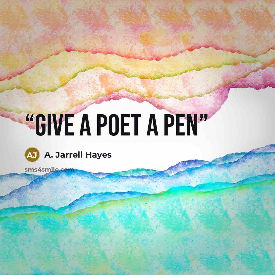“Give a poet a pen” quote by A. Jarrell Hayes