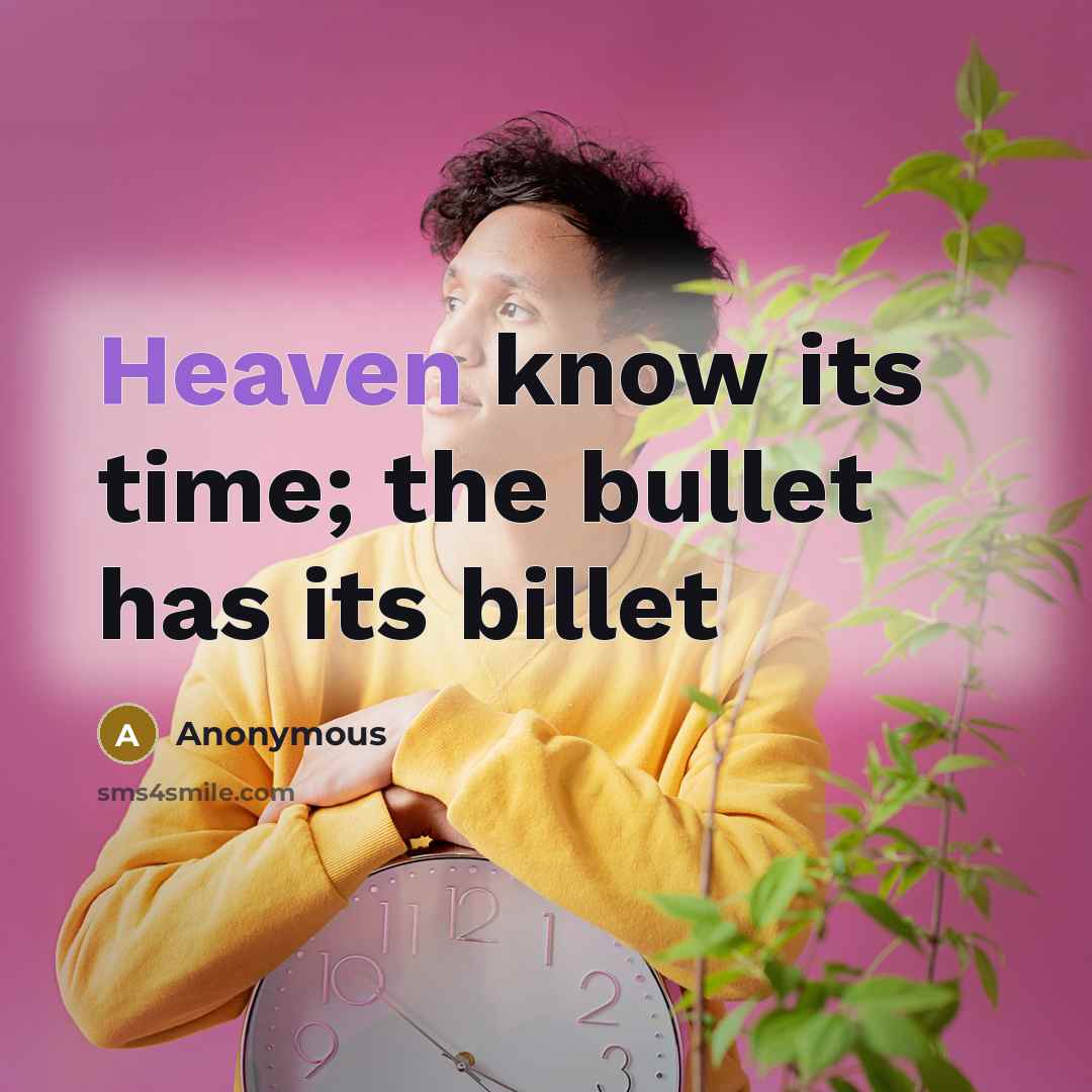 “Heaven know its time; the bullet has its billet” quote by Anonymous