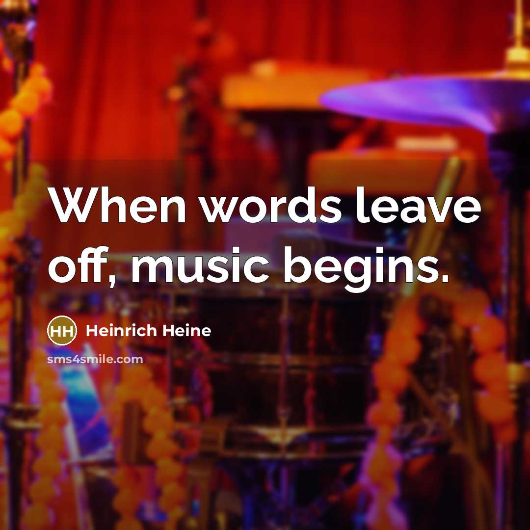 “When words leave off, music begins.” quote by Heinrich Heine