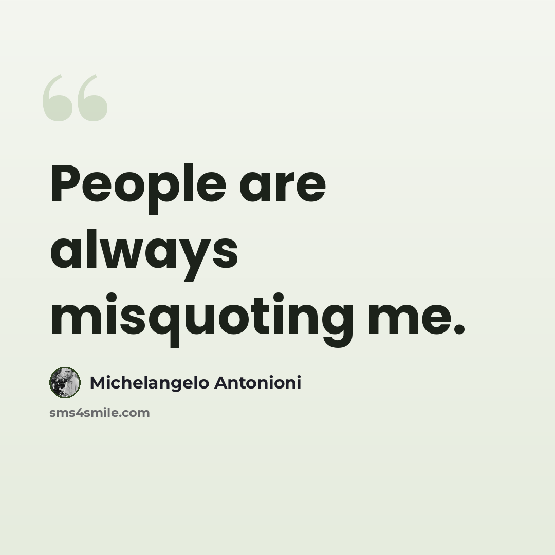 “People are always misquoting me.” quote by Michelangelo Antonioni