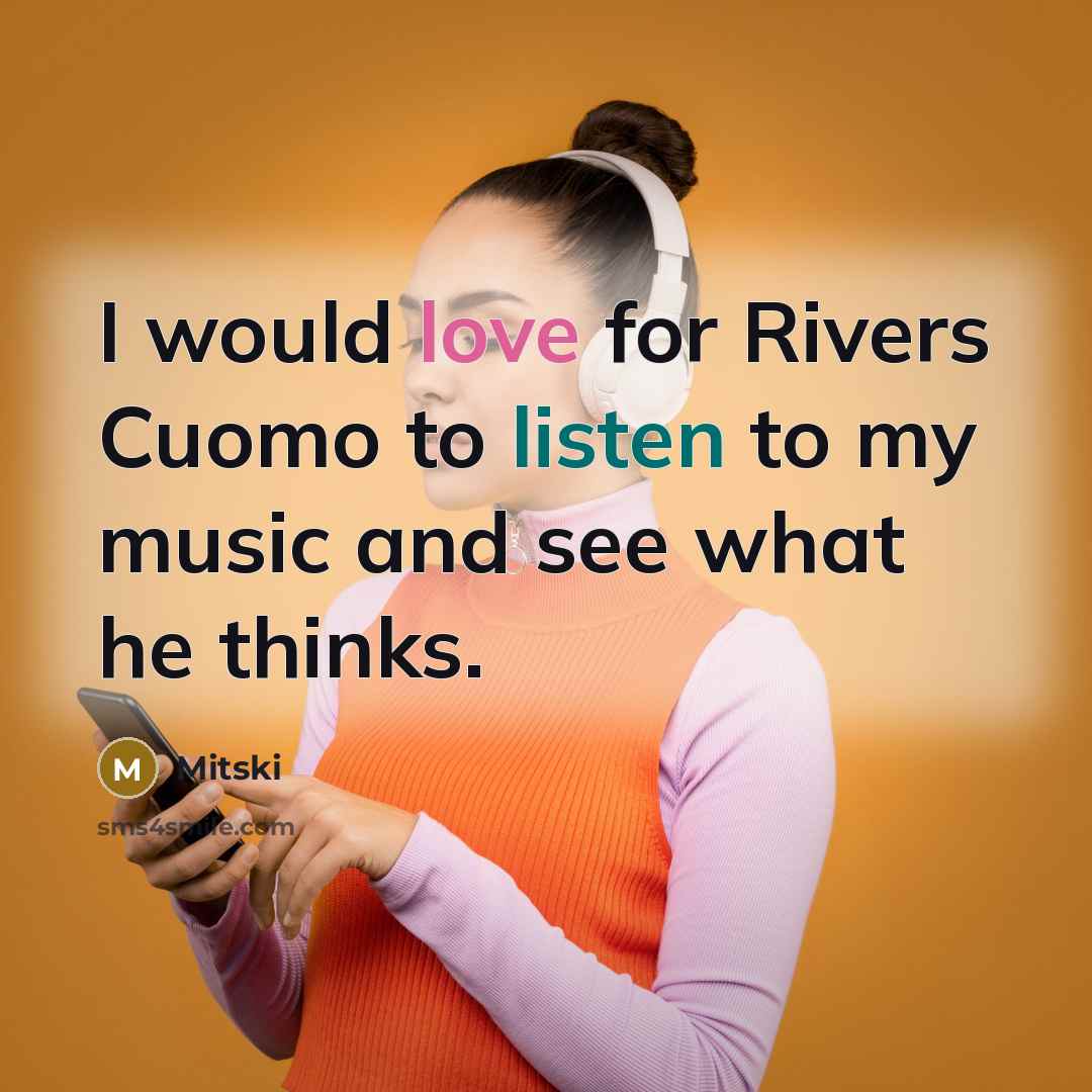 “I would love for Rivers Cuomo to listen to my music and see what he thinks.” quote by Mitski