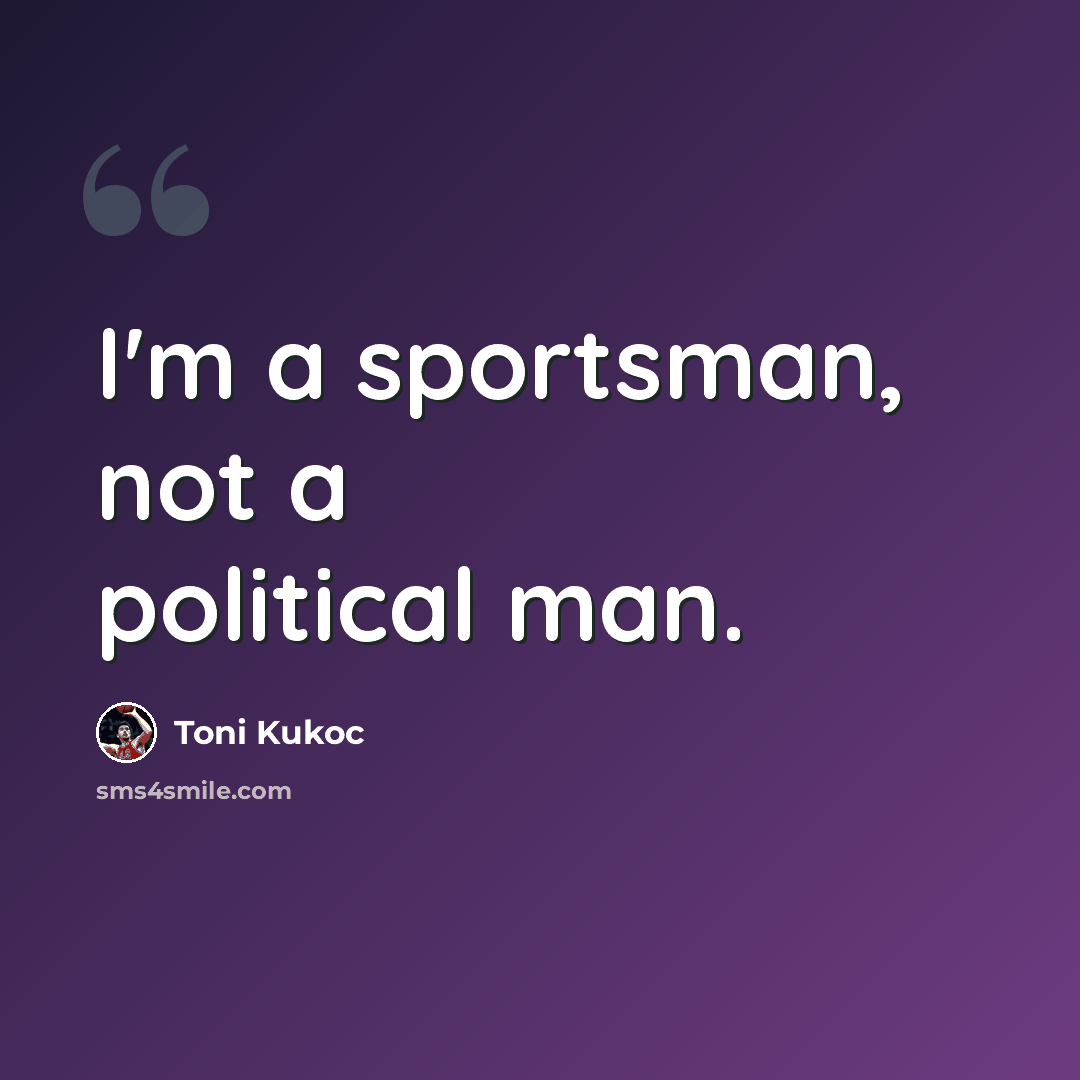 “I'm a sportsman, not a political man.” quote by Toni Kukoc