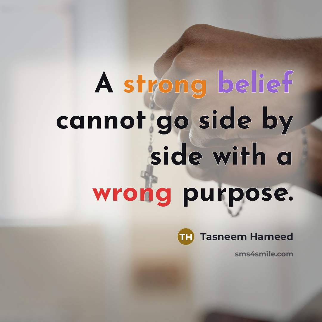 “A strong belief cannot go side by side with a wrong purpose.” quote by Tasneem Hameed